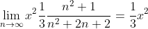 \lim_{n\rightarrow\infty}x^2\frac{1}{3}\frac{n^2+1 }{n^2+2n+2}=\frac{1}{3}x^2